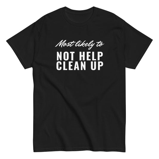 NOT HELP CLEAN UP (classic tee)