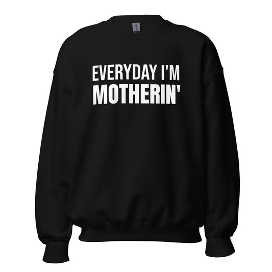 Everyday I'm Motherin' (Unisex) Sweatshirt