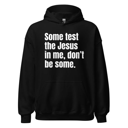 Some Test The Jesus In Me (Unisex) Hoodie