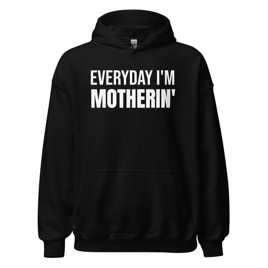 Everyday I'm Motherin' (Unisex) Hoodie