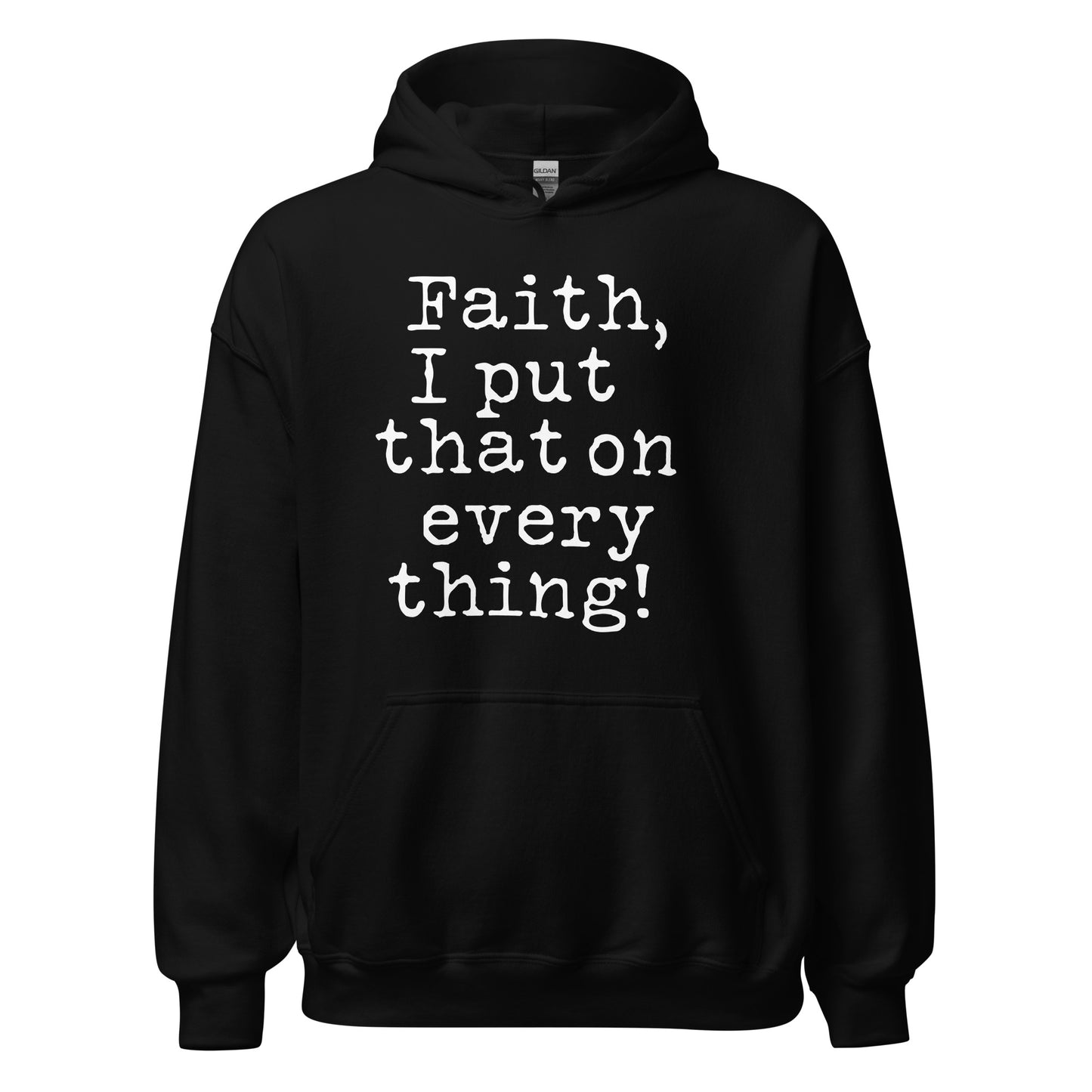 Faith I Put That On Everything (Unisex) Hoodie