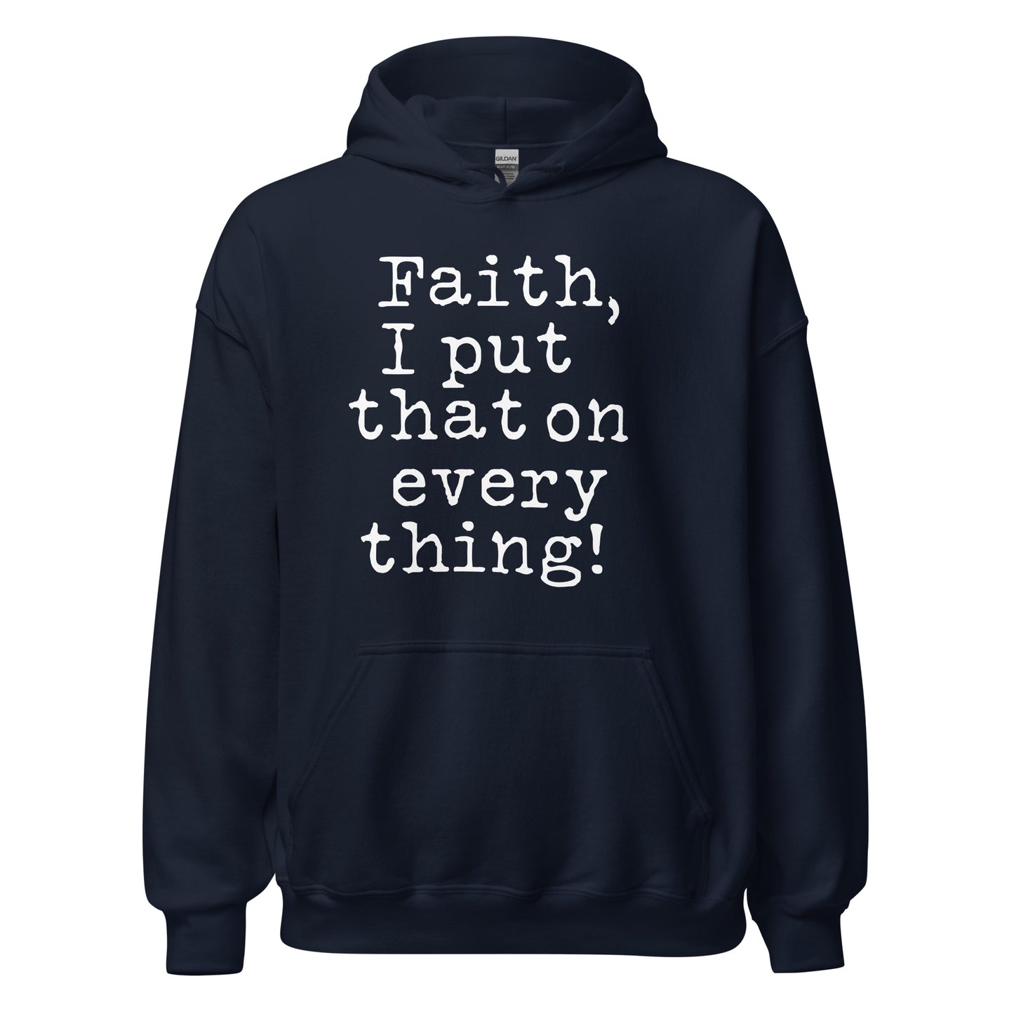 Faith I Put That On Everything (Unisex) Hoodie