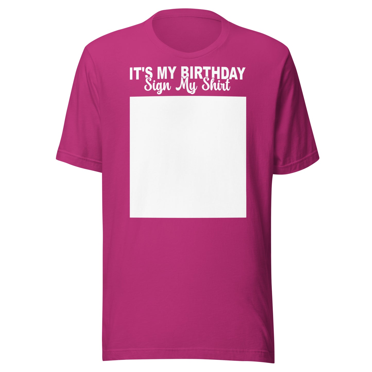 It's My Birthday Sign My Shirt Unisex T-Shirt