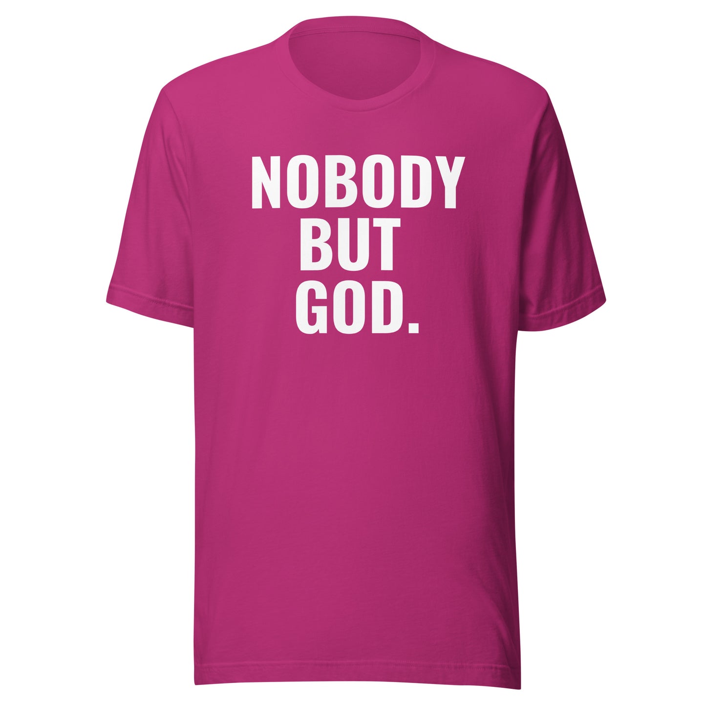 Nobody But God. (Unisex) T-Shirt