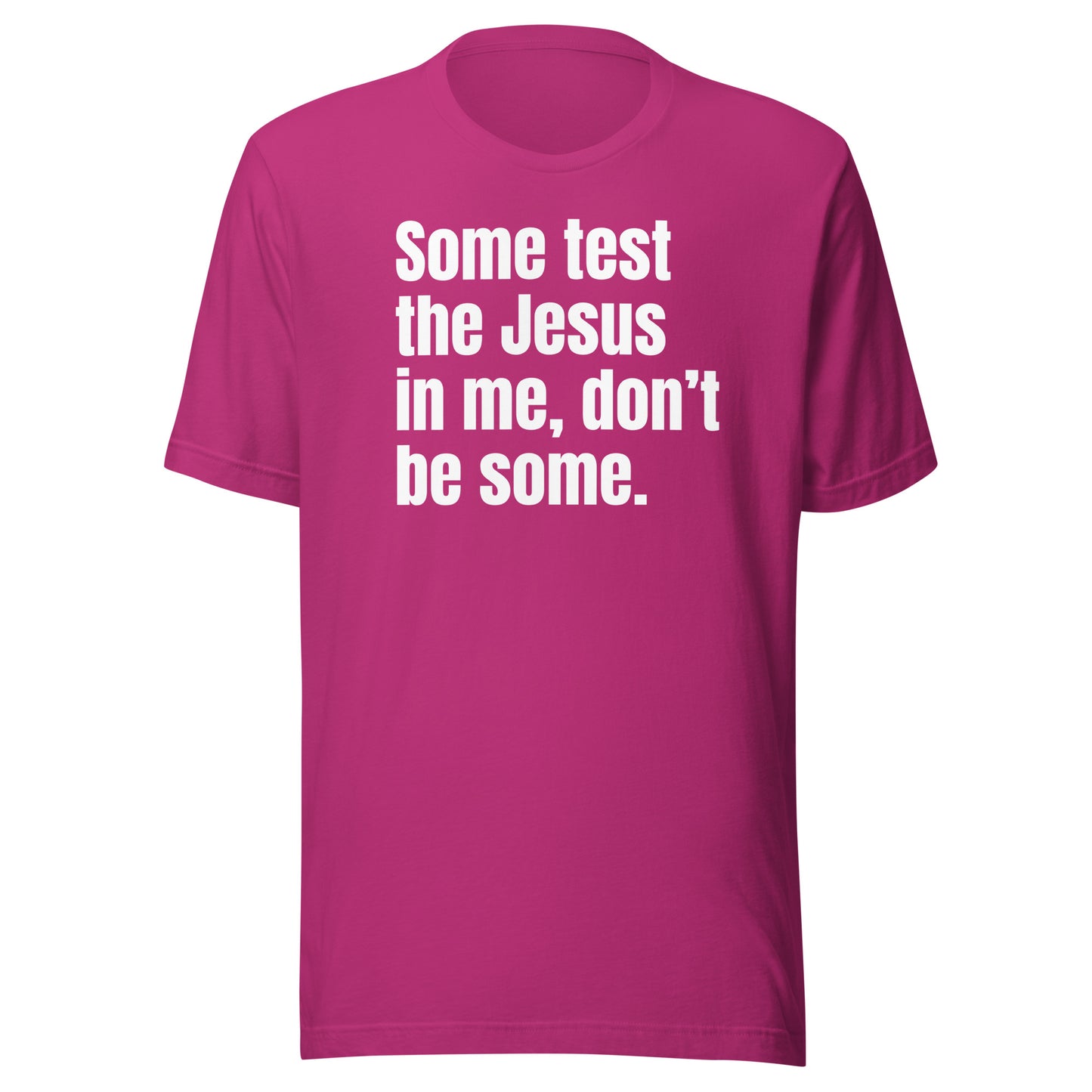 Some test the Jesus In me (Unisex) t-shirt