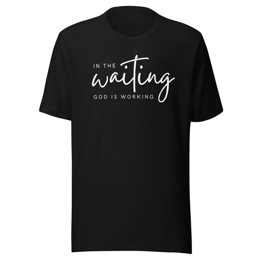 In the Waiting God is Working T-Shirt