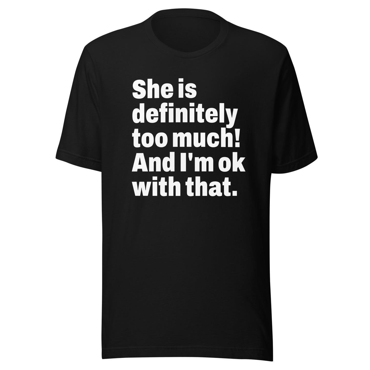 She Is Too Much T-Shirt