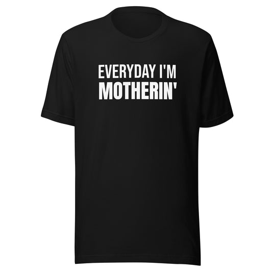 Everyday I'm Motherin' T-Shirt