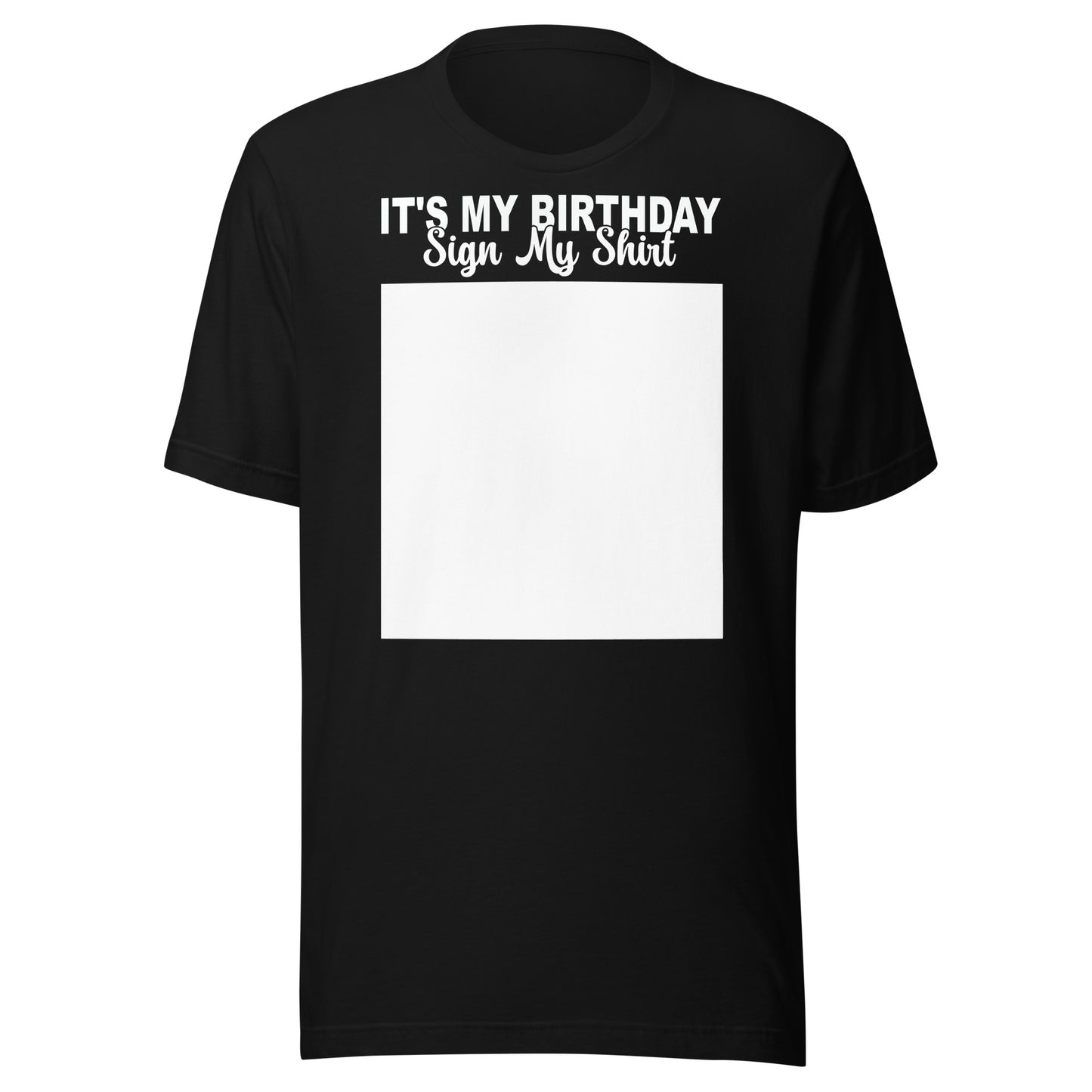 It's My Birthday Sign My Shirt Unisex T-Shirt