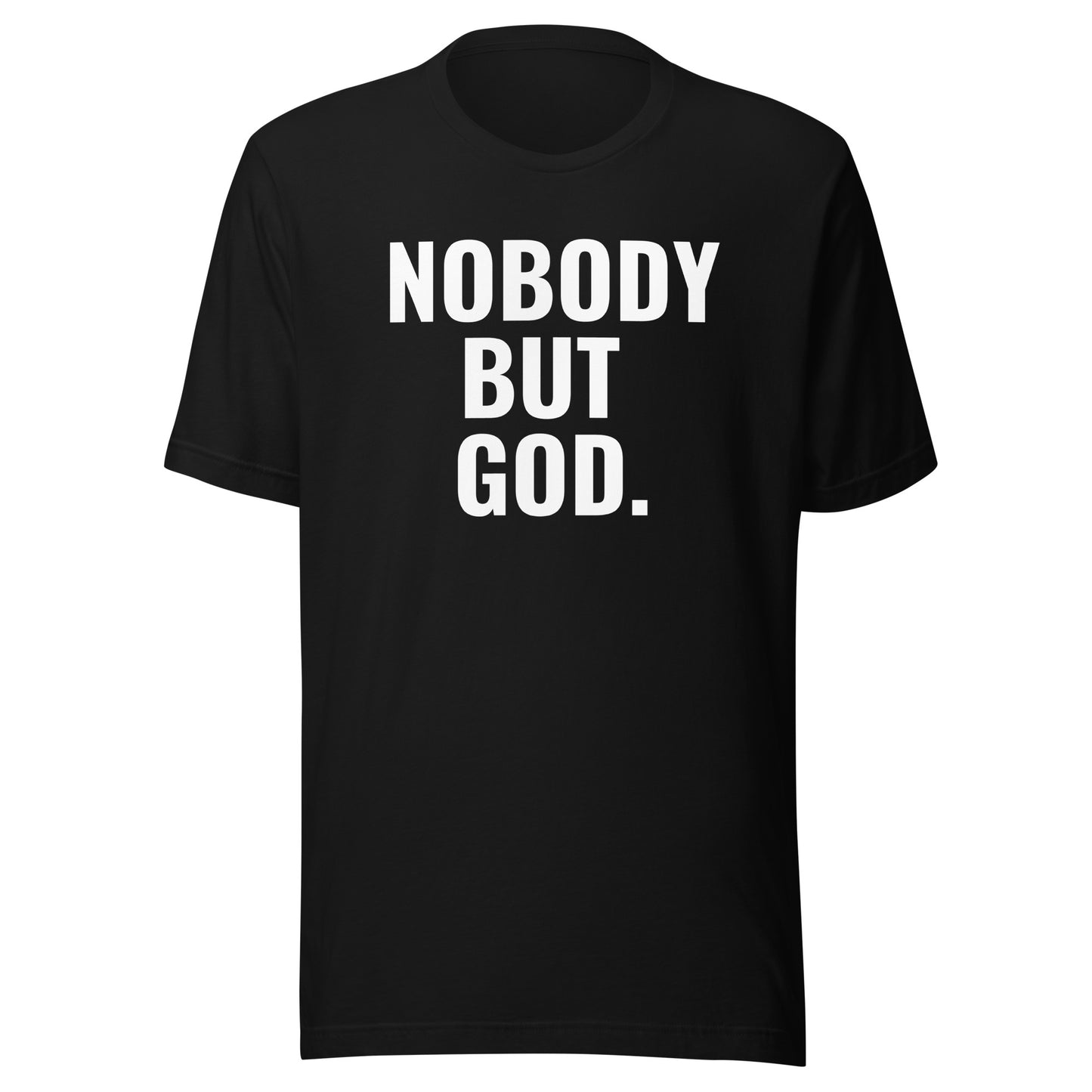 Nobody But God. (Unisex) T-Shirt