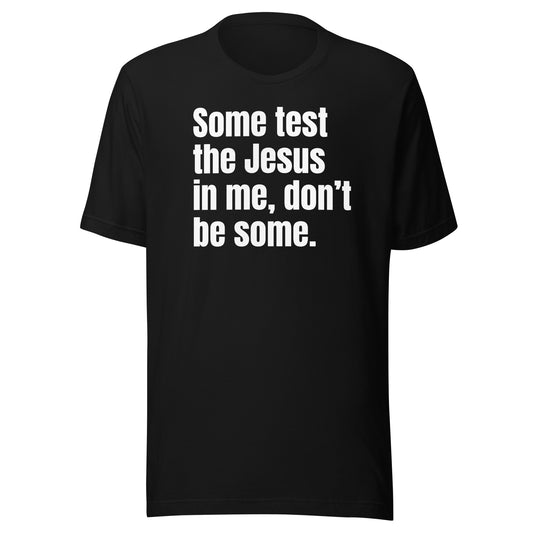 Some test the Jesus In me (Unisex) t-shirt