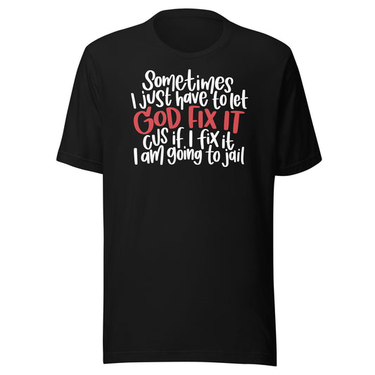 Let God Fix It (Unisex) t-shirt