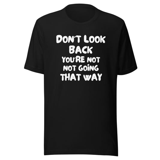 Don't Look Back (Unisex) t-shirt