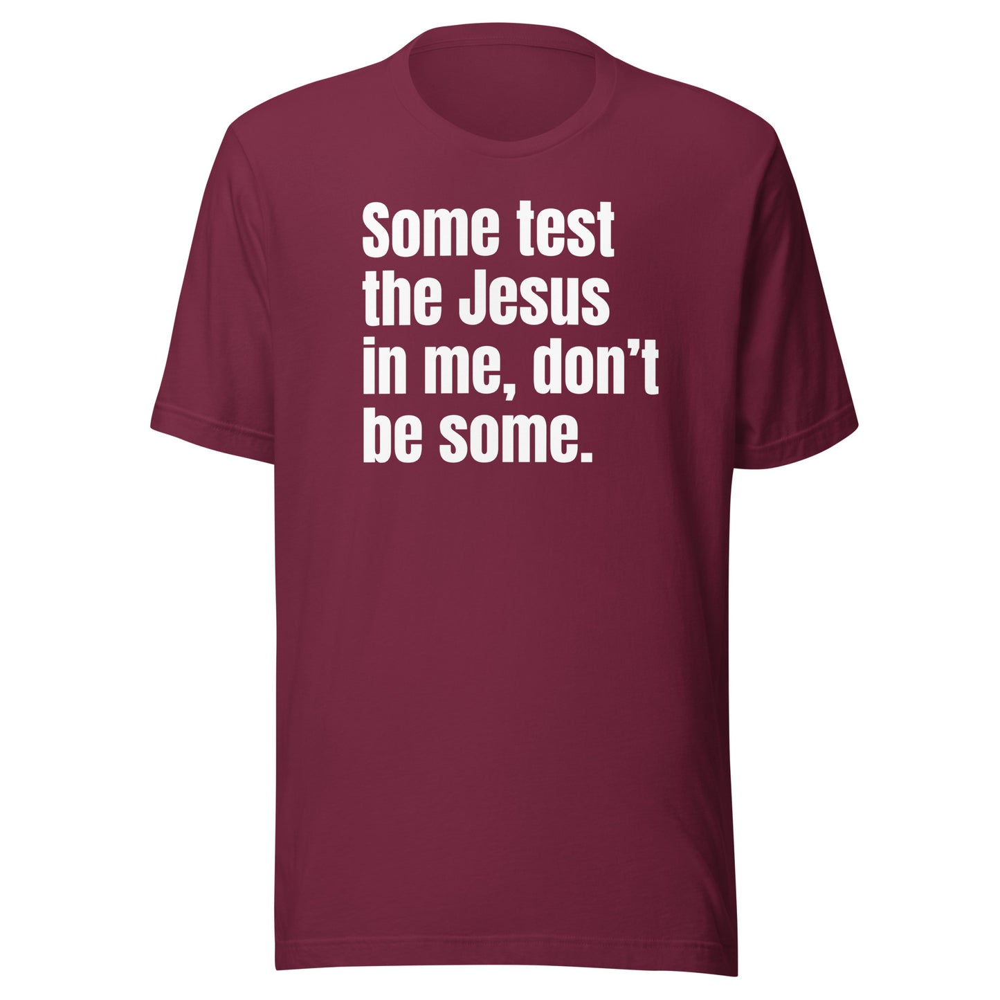 Some test the Jesus In me (Unisex) t-shirt