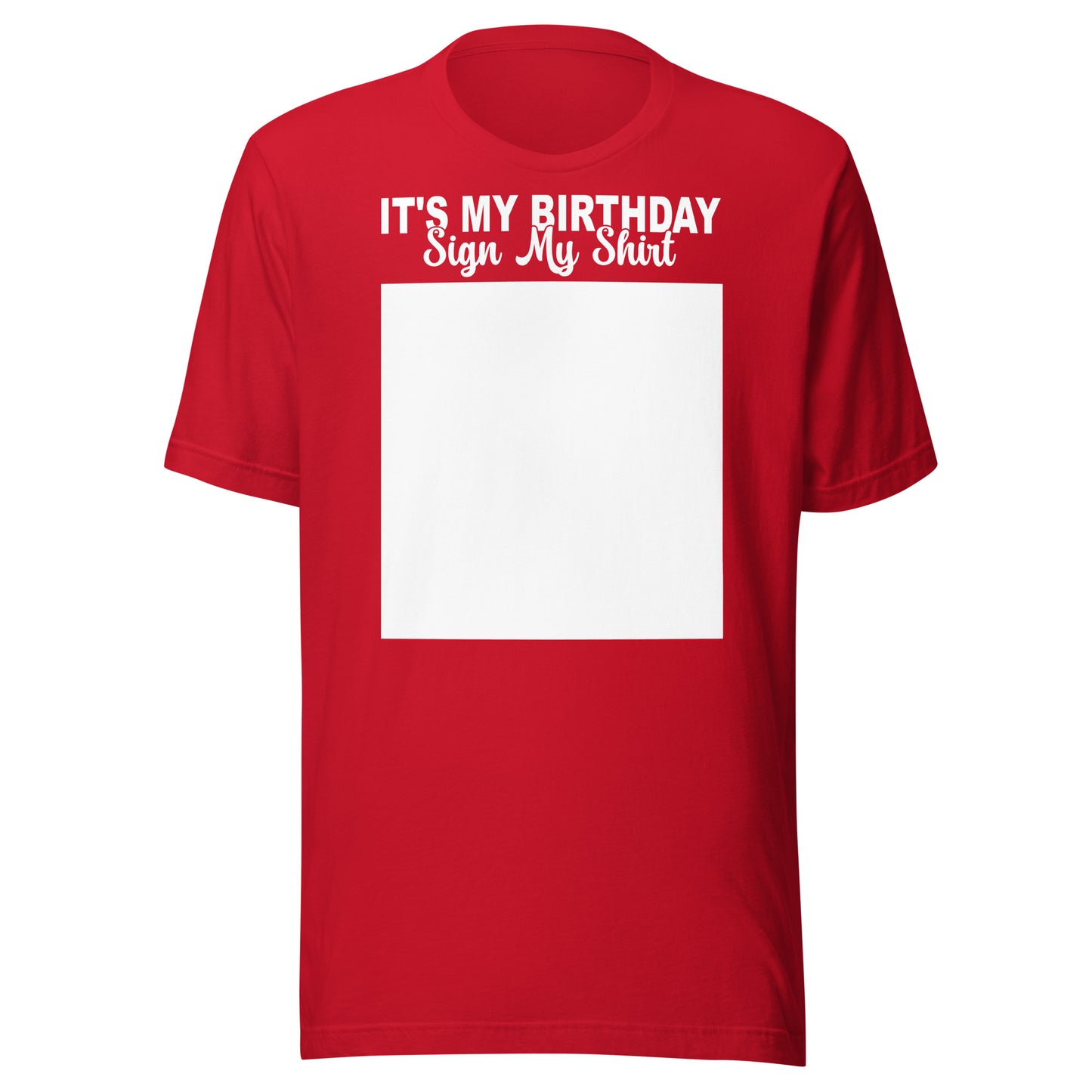 It's My Birthday Sign My Shirt Unisex T-Shirt