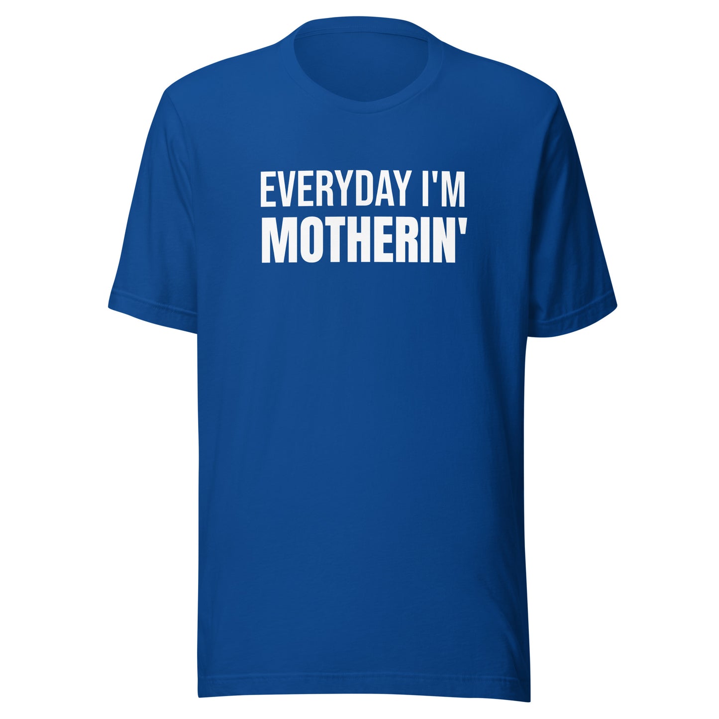 Everyday I'm Motherin' T-Shirt