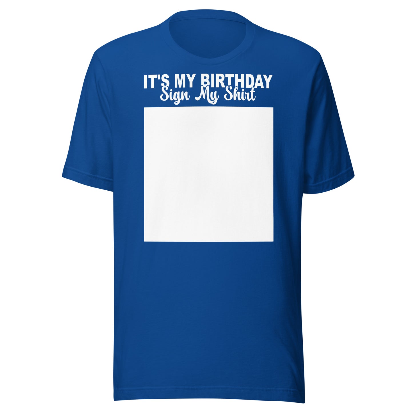 It's My Birthday Sign My Shirt Unisex T-Shirt