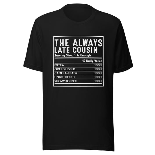 THE ALWAYS LATE COUSIN T-Shirt