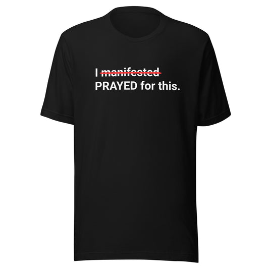 I Prayed For This T-shirt